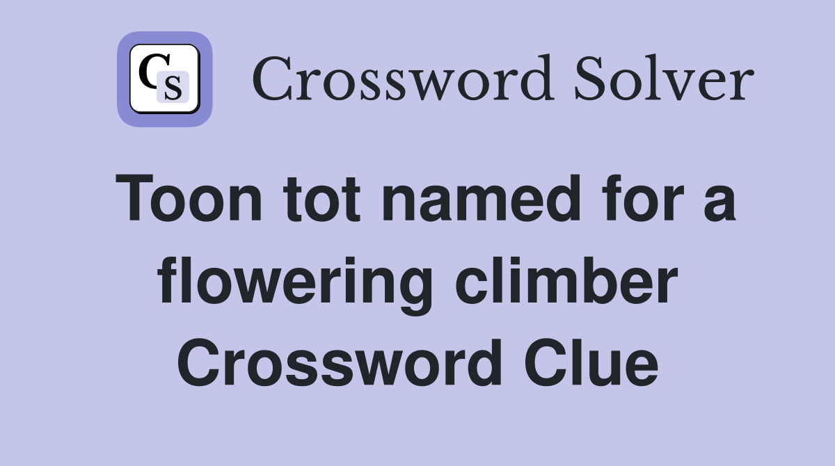 Toon tot named for a flowering climber Crossword Clue