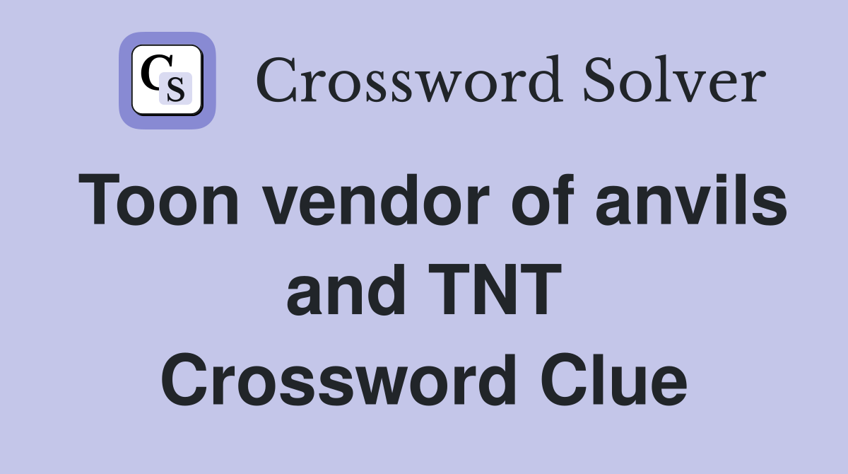 Toon vendor of anvils and TNT Crossword Clue