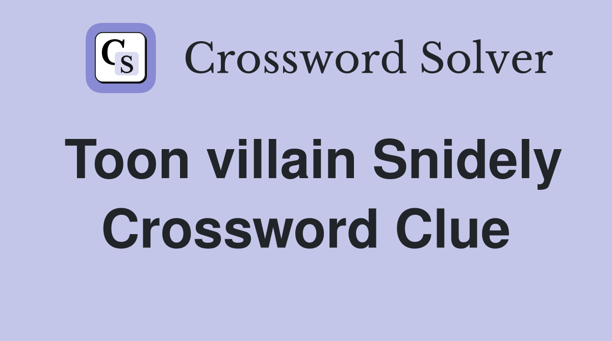 Toon villain Snidely Crossword Clue