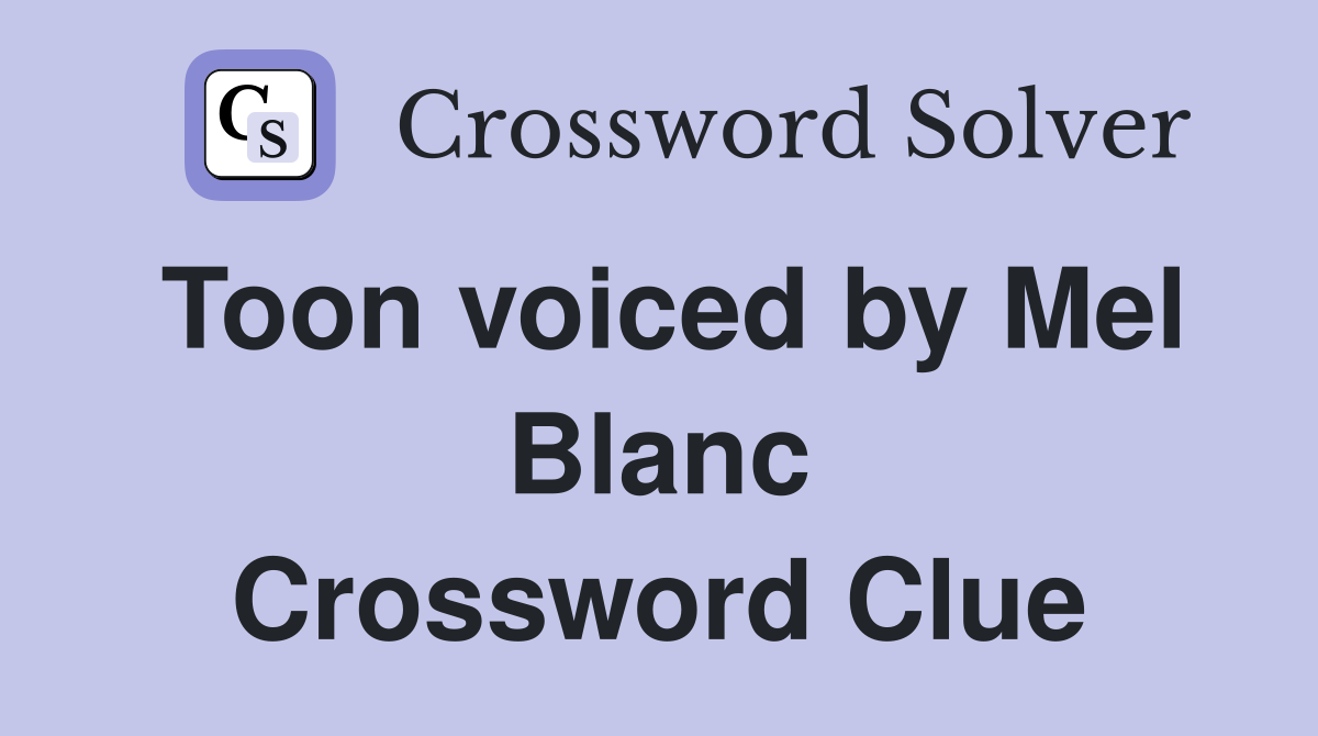 Toon voiced by Mel Blanc Crossword Clue
