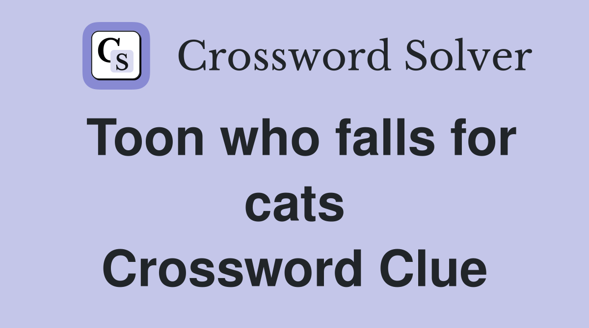 Toon who falls for cats Crossword Clue
