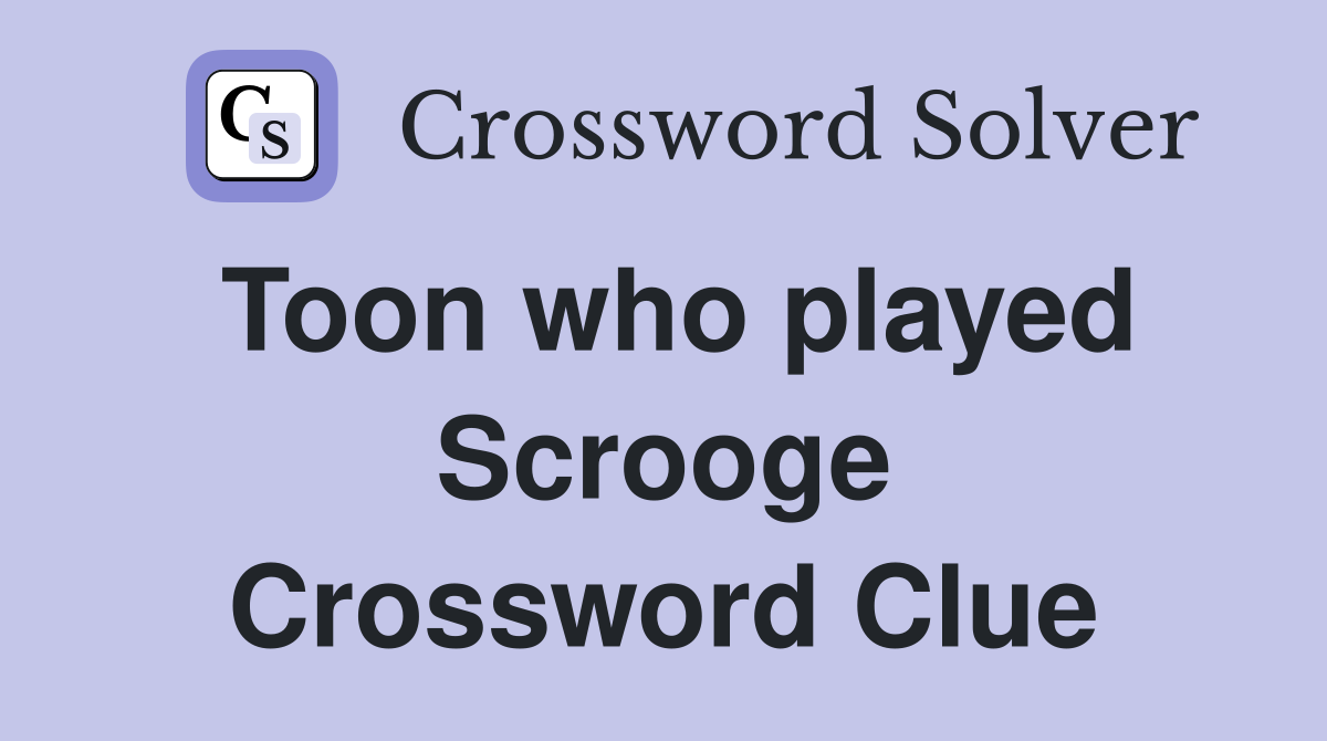 Toon who played Scrooge Crossword Clue