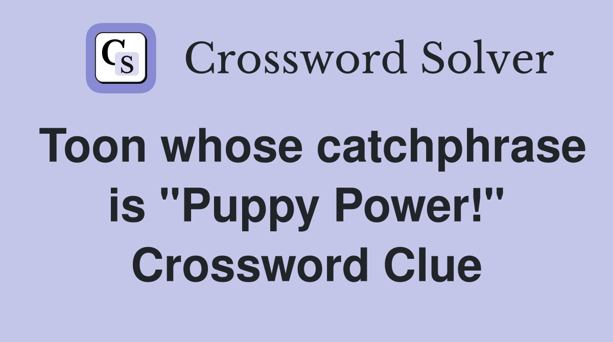 Toon whose catchphrase is "Puppy Power!" Crossword Clue