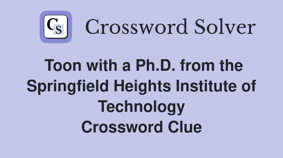 Toon with a Ph.D. from the Springfield Heights Institute of Technology Crossword Clue