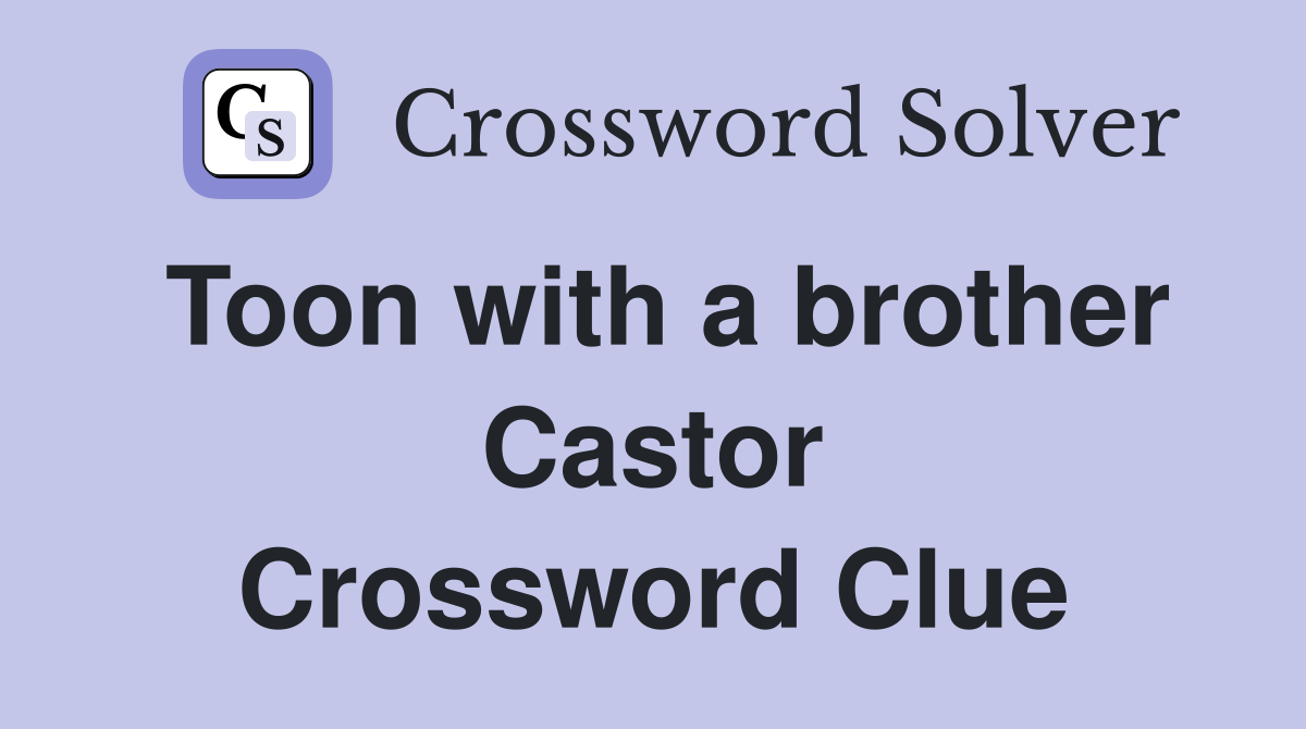 Toon with a brother Castor Crossword Clue