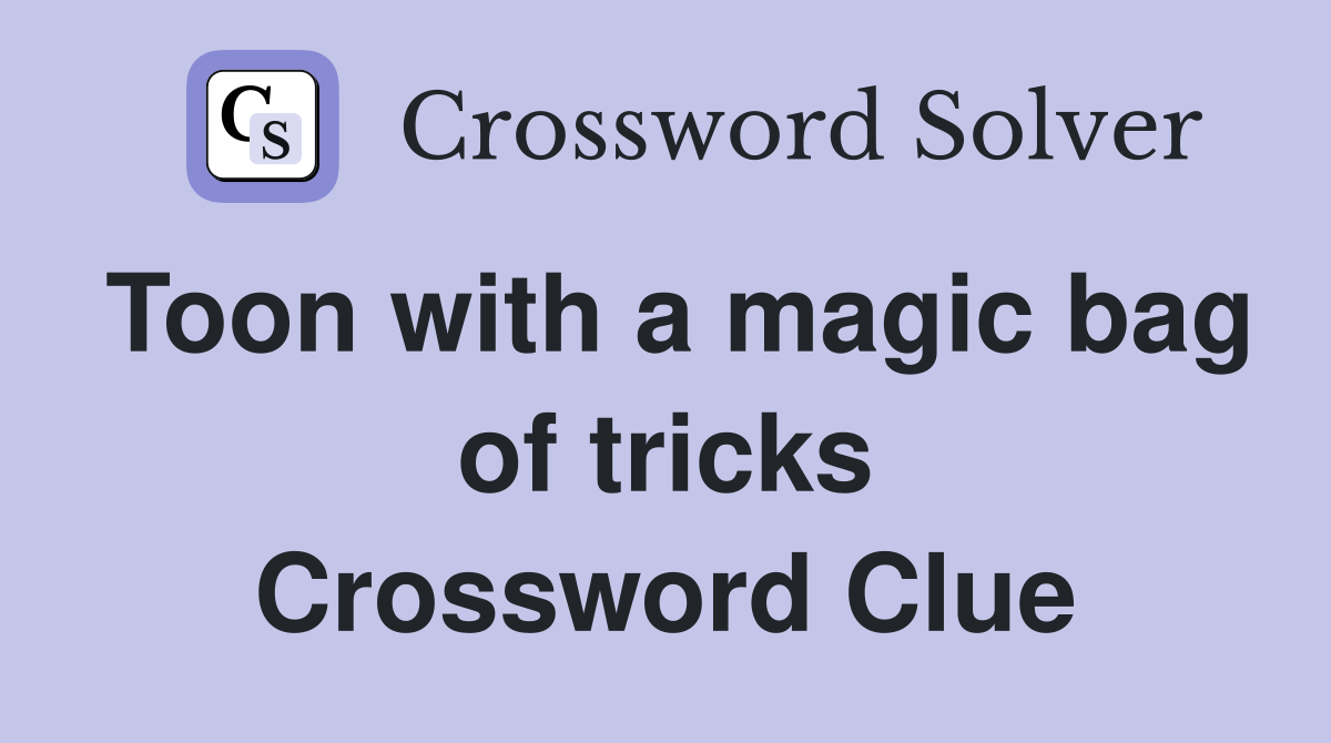Toon with a magic bag of tricks Crossword Clue