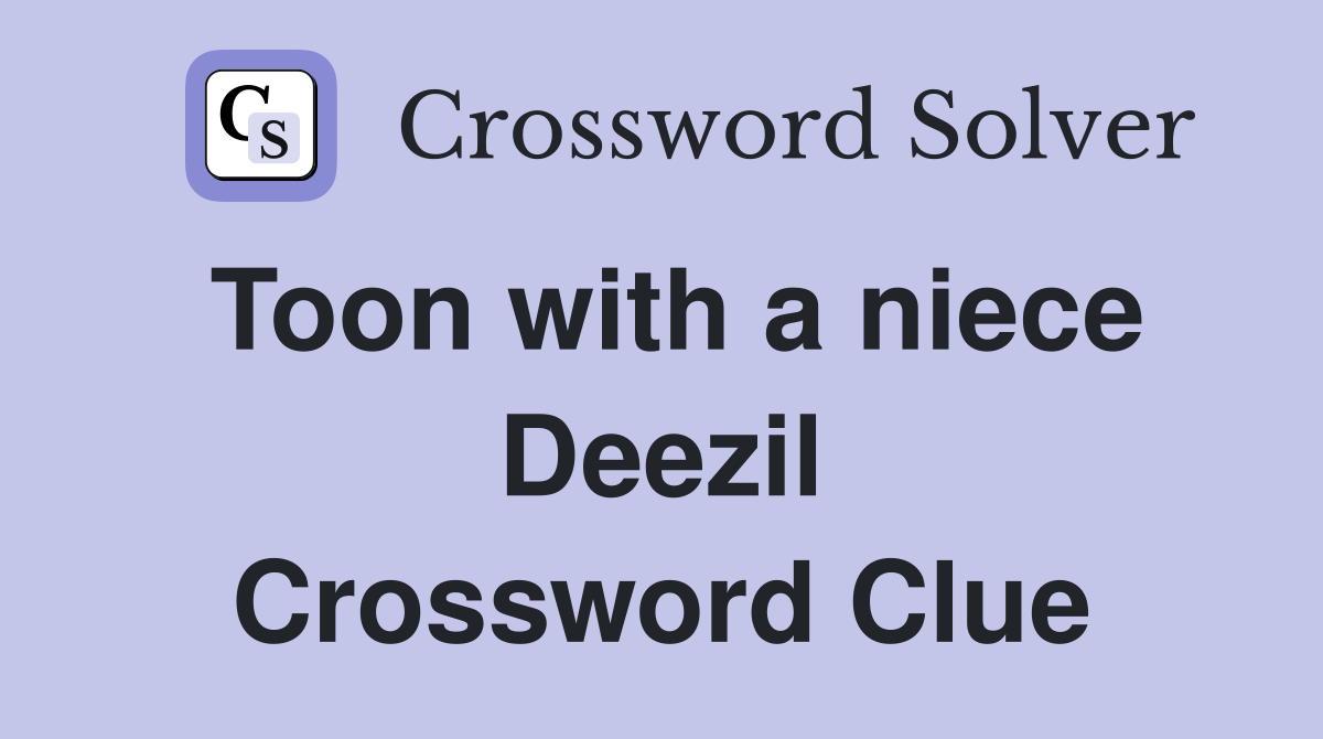 Toon with a niece Deezil Crossword Clue