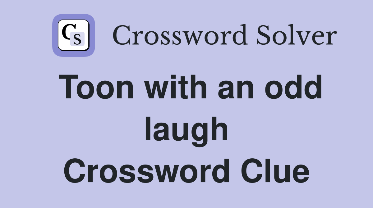 Toon with an odd laugh Crossword Clue