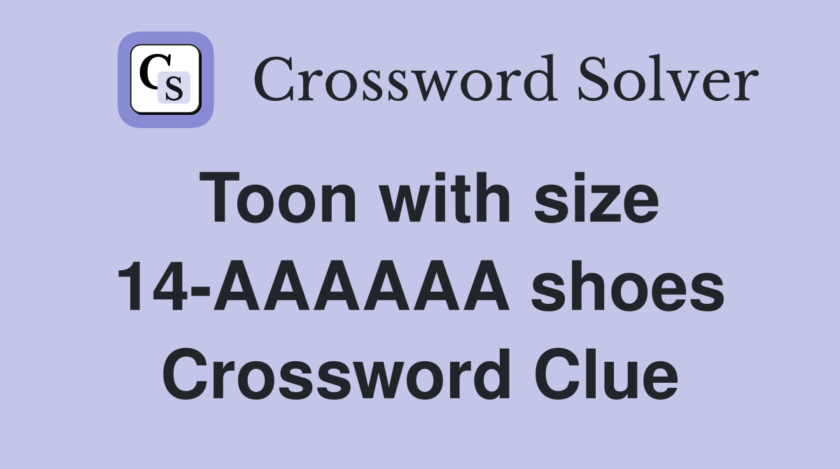 Toon with size 14-AAAAAA shoes Crossword Clue