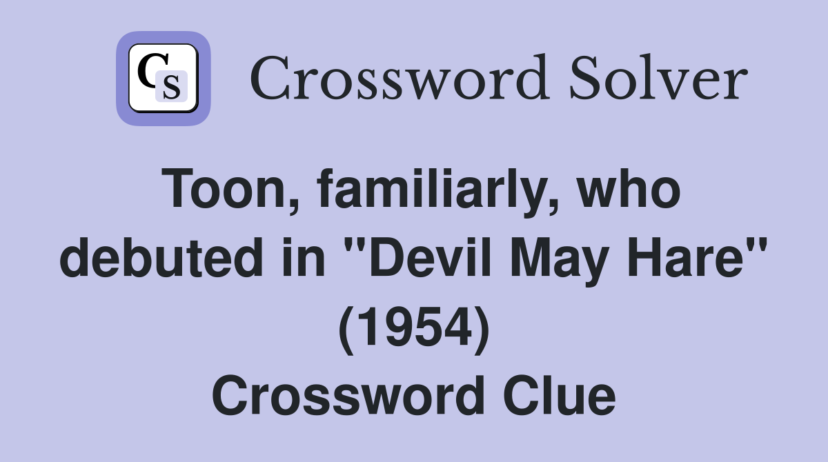 Toon, familiarly, who debuted in "Devil May Hare" (1954) Crossword Clue