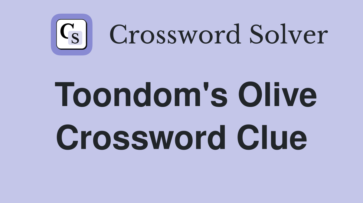 Toondom's Olive Crossword Clue
