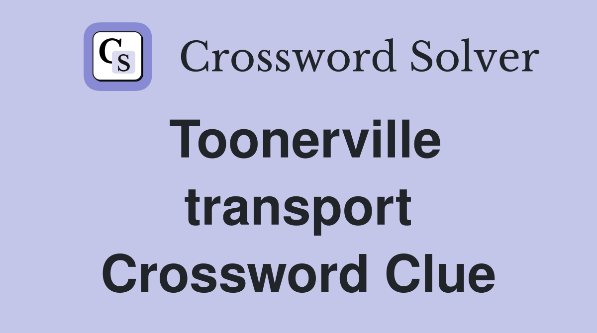 Toonerville transport Crossword Clue