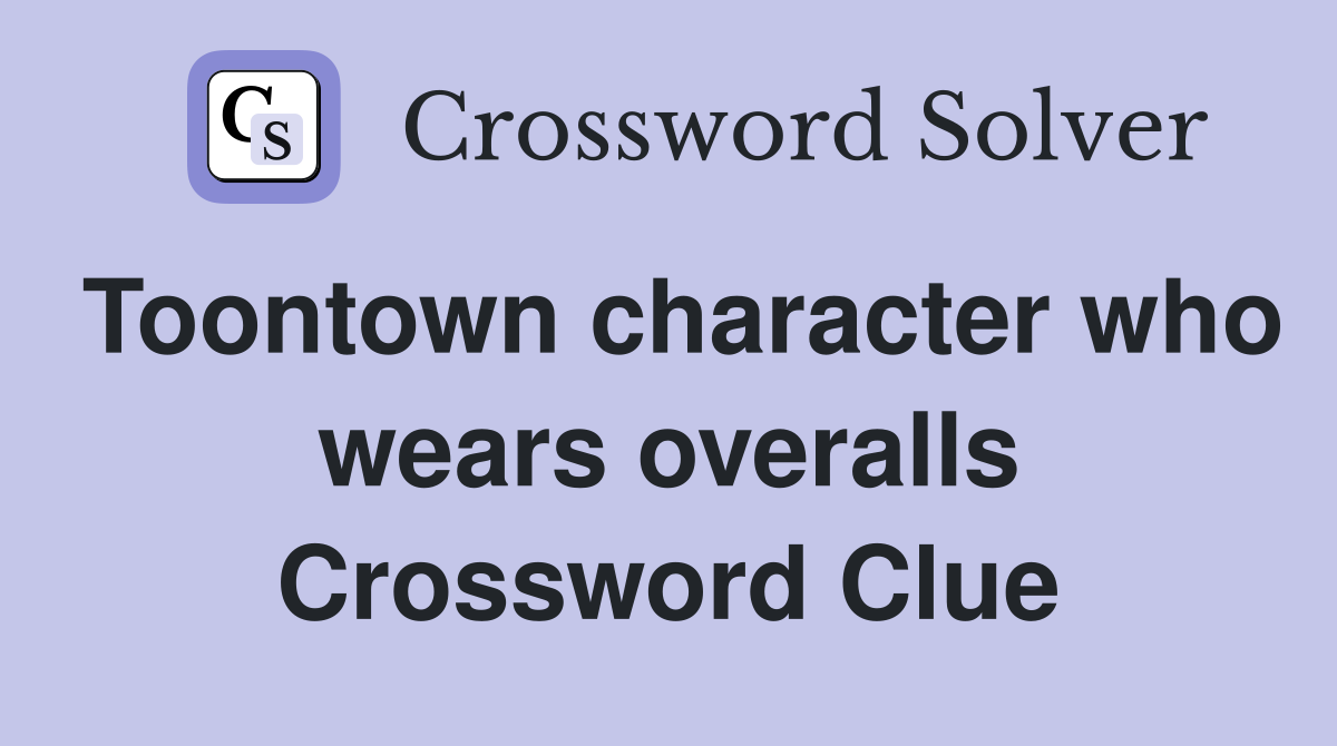 Toontown character who wears overalls Crossword Clue