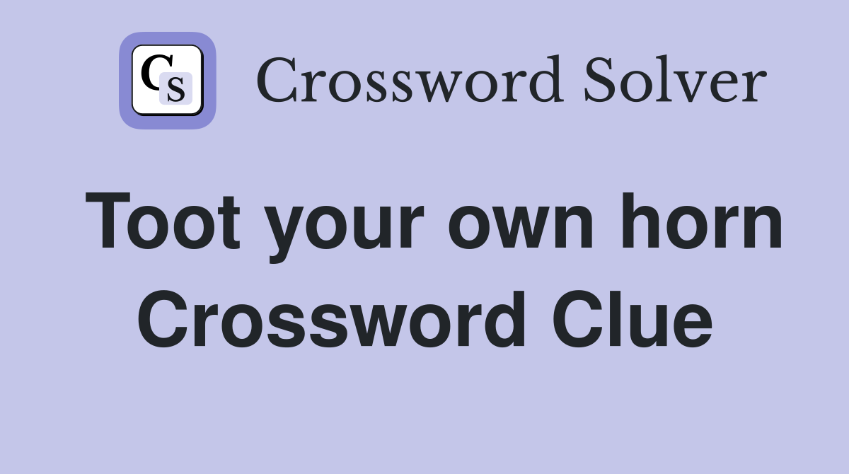 Toot your own horn Crossword Clue