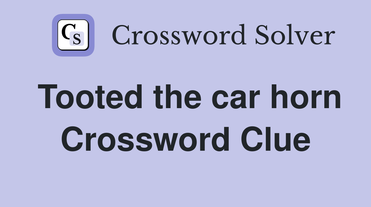 Tooted the car horn Crossword Clue