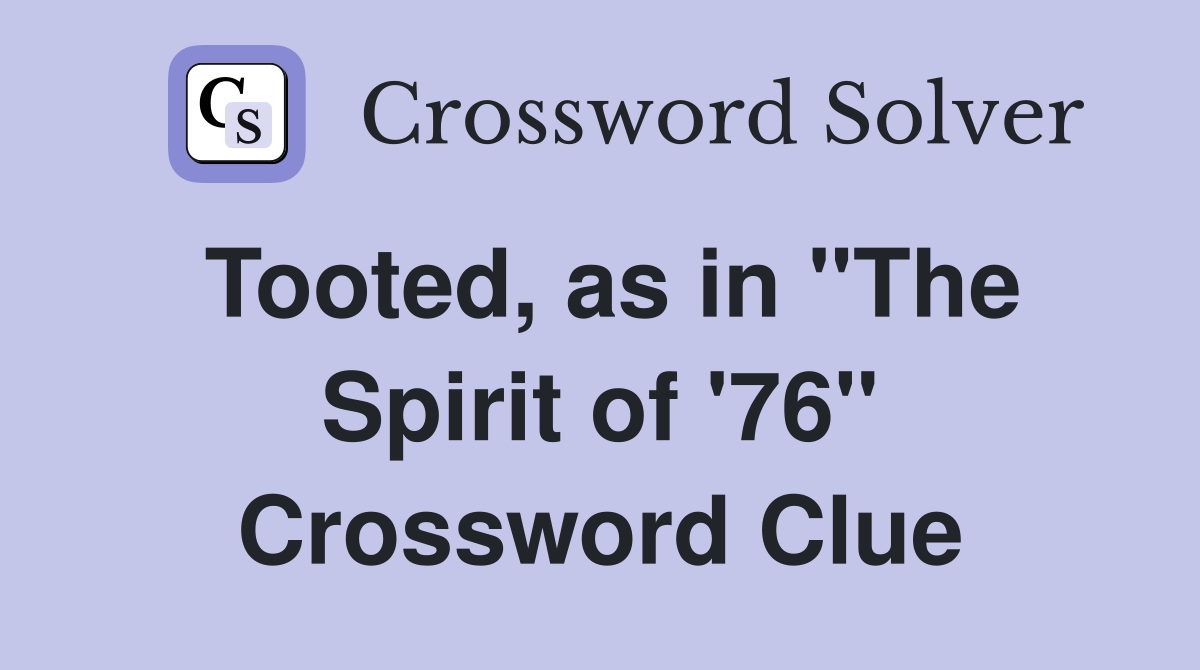 Tooted, as in "The Spirit of '76" Crossword Clue