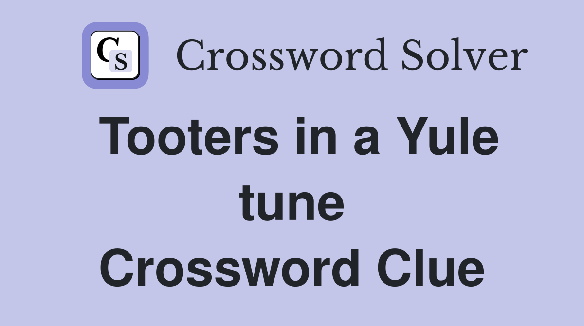 Tooters in a Yule tune Crossword Clue
