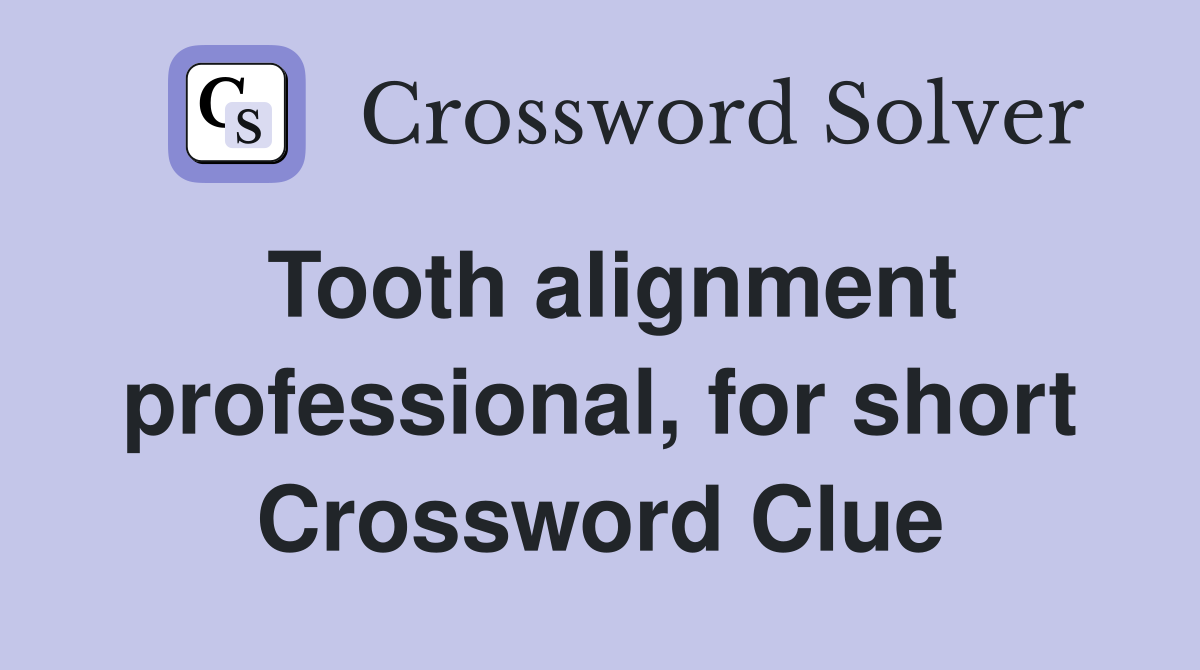 Tooth alignment professional, for short Crossword Clue