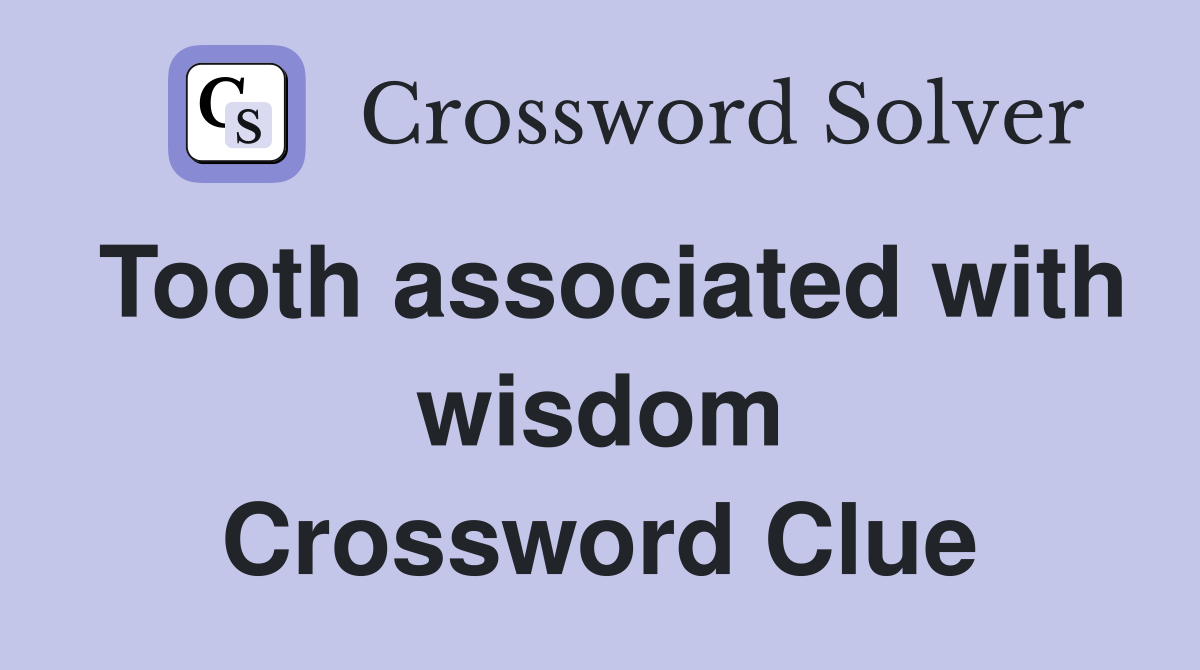 Tooth associated with wisdom Crossword Clue
