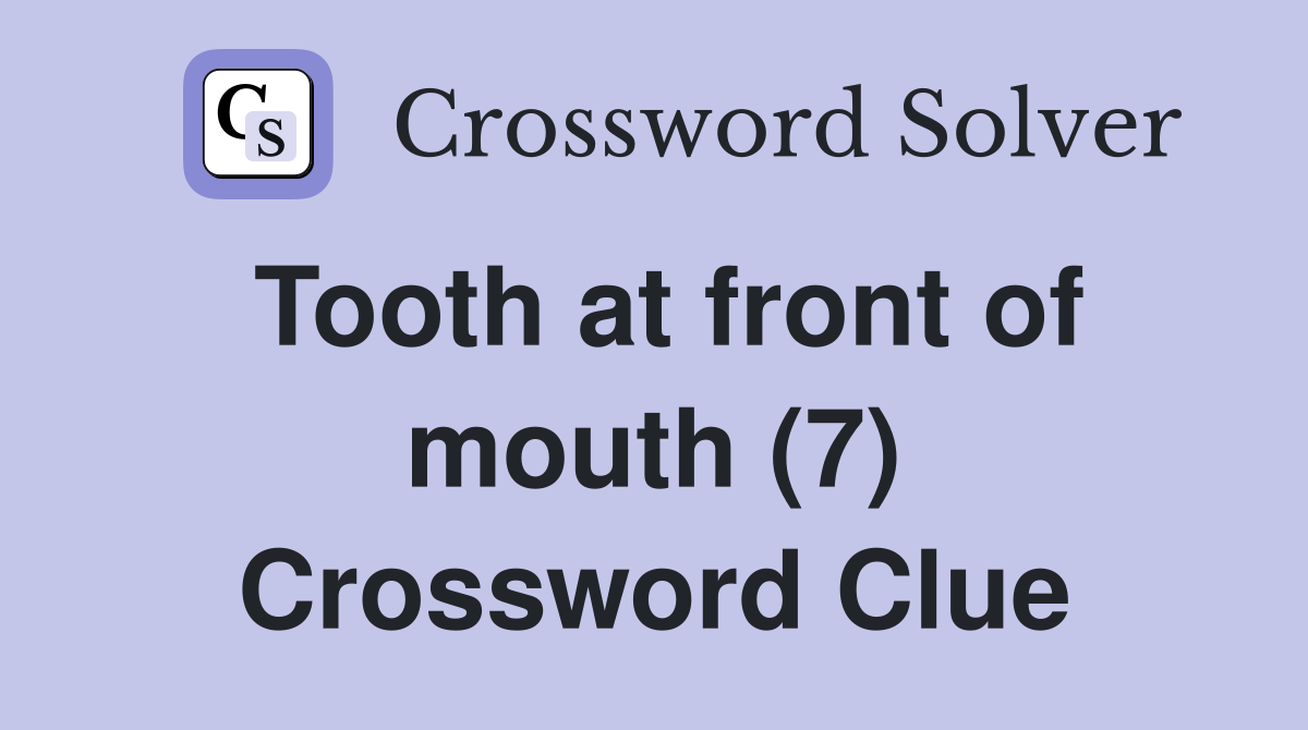 Tooth at front of mouth (7) Crossword Clue