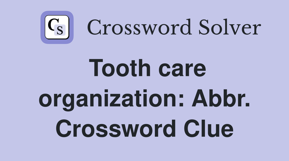 Tooth care organization: Abbr. Crossword Clue