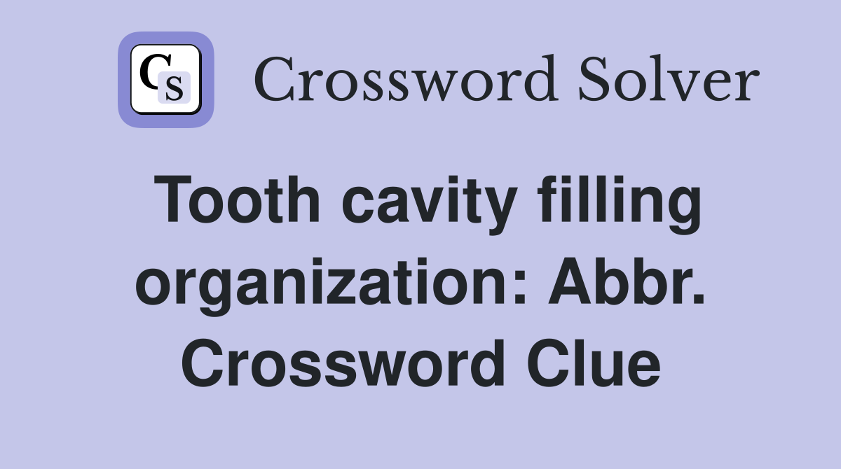 Tooth cavity filling organization: Abbr. Crossword Clue