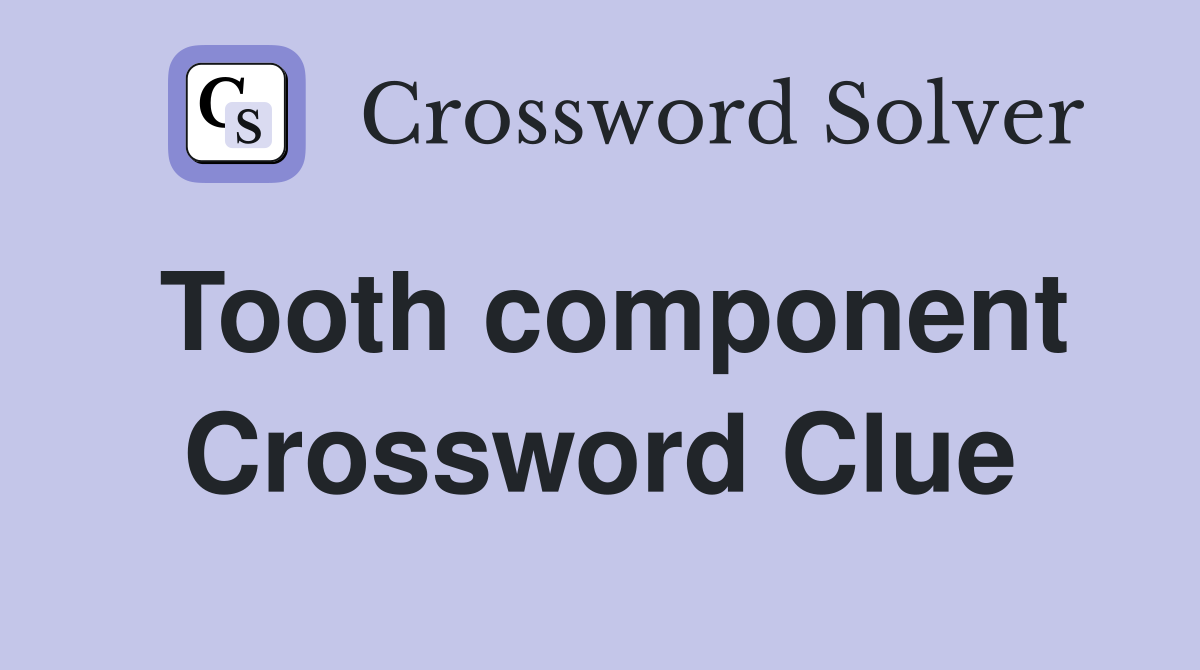 Tooth component Crossword Clue