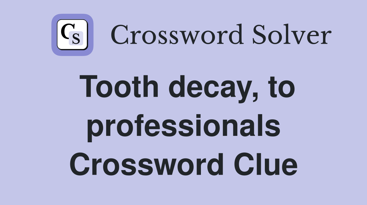 Tooth decay, to professionals Crossword Clue