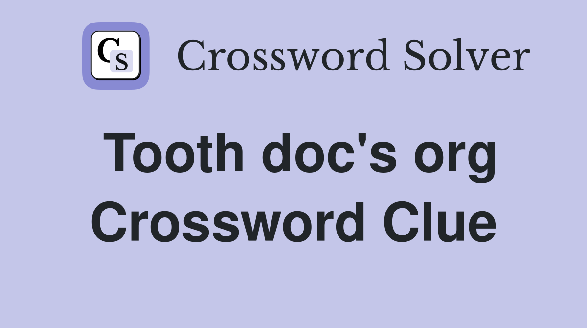 Tooth doc's org Crossword Clue