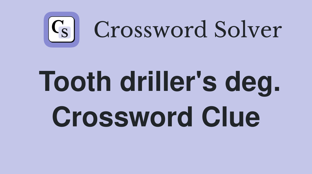 Tooth driller's deg. Crossword Clue