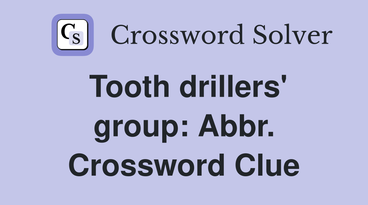 Tooth drillers' group: Abbr. Crossword Clue