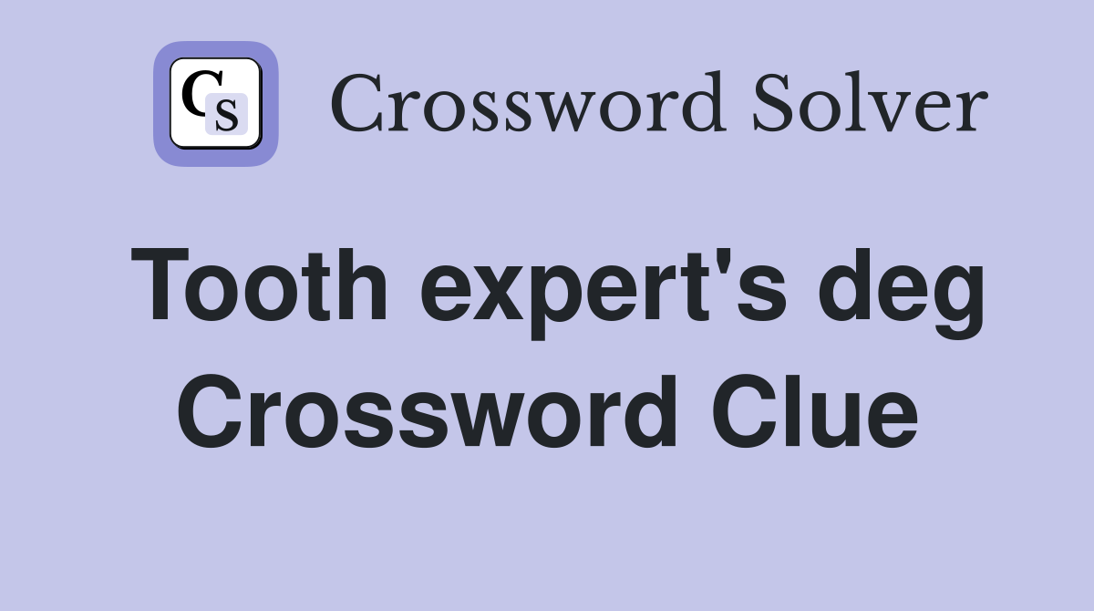 Tooth expert's deg Crossword Clue
