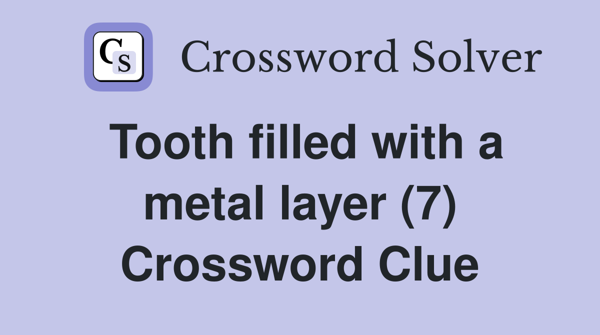 Tooth filled with a metal layer (7) Crossword Clue