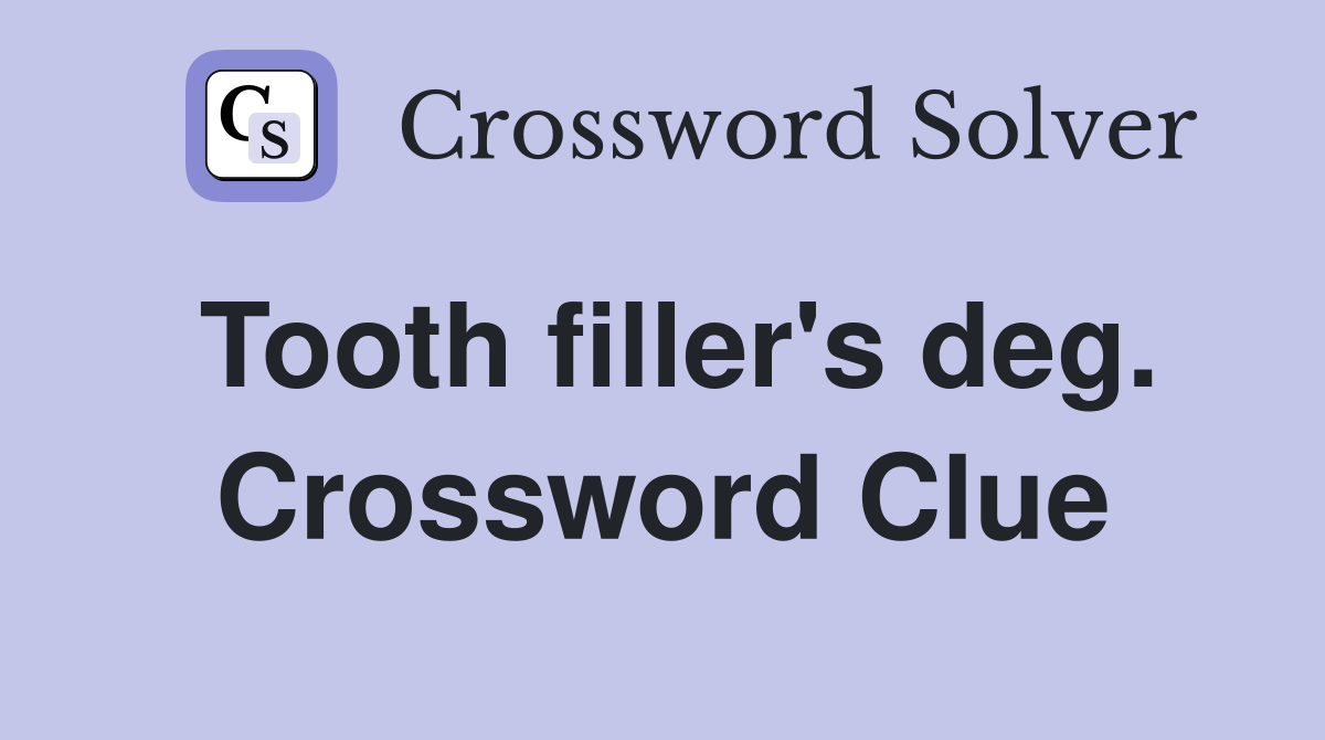Tooth filler's deg. Crossword Clue
