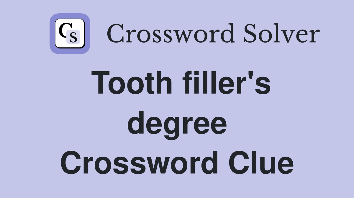 Tooth filler's degree Crossword Clue