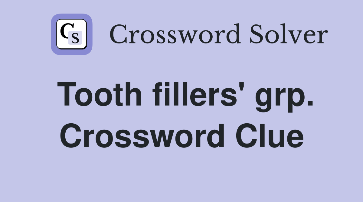 Tooth fillers' grp. Crossword Clue
