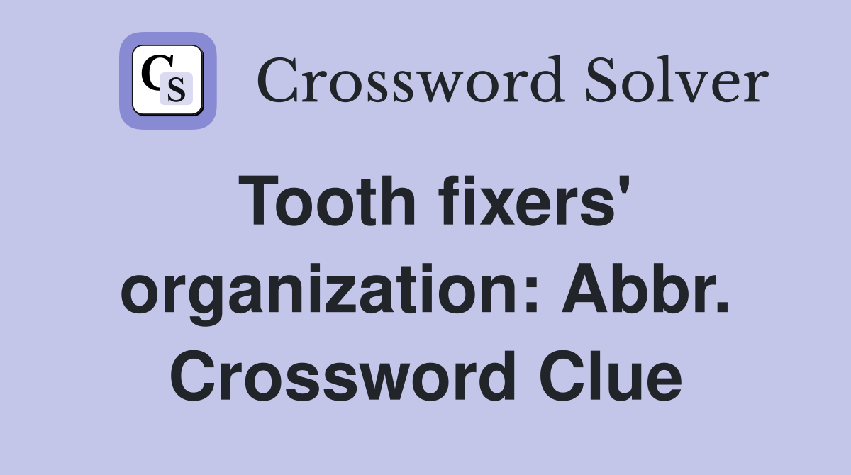 Tooth fixers' organization: Abbr. Crossword Clue