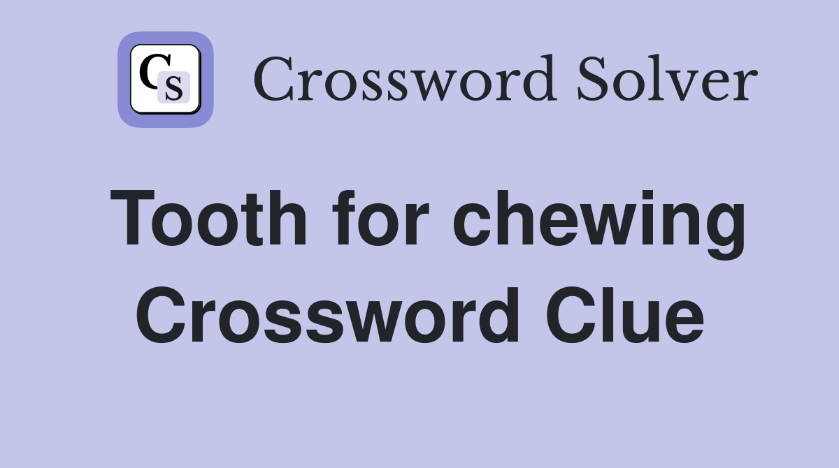 Tooth for chewing Crossword Clue
