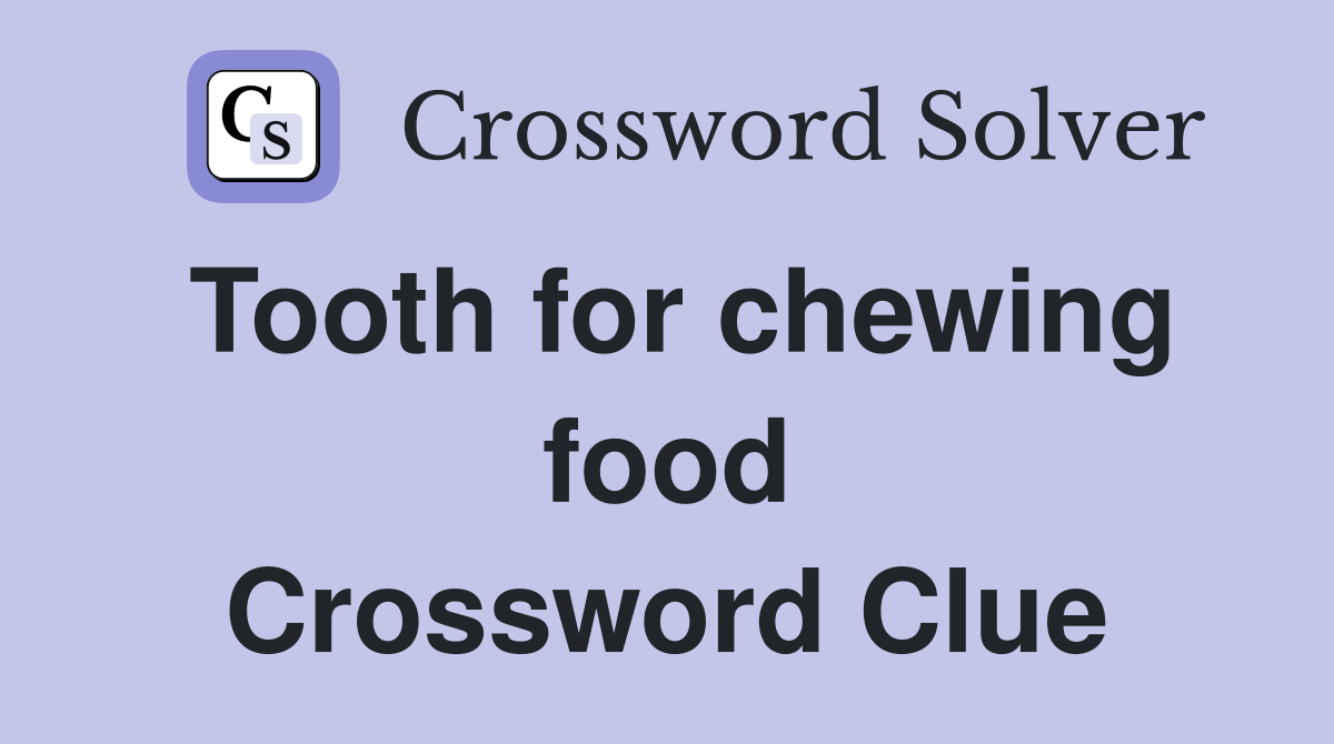 Tooth for chewing food Crossword Clue