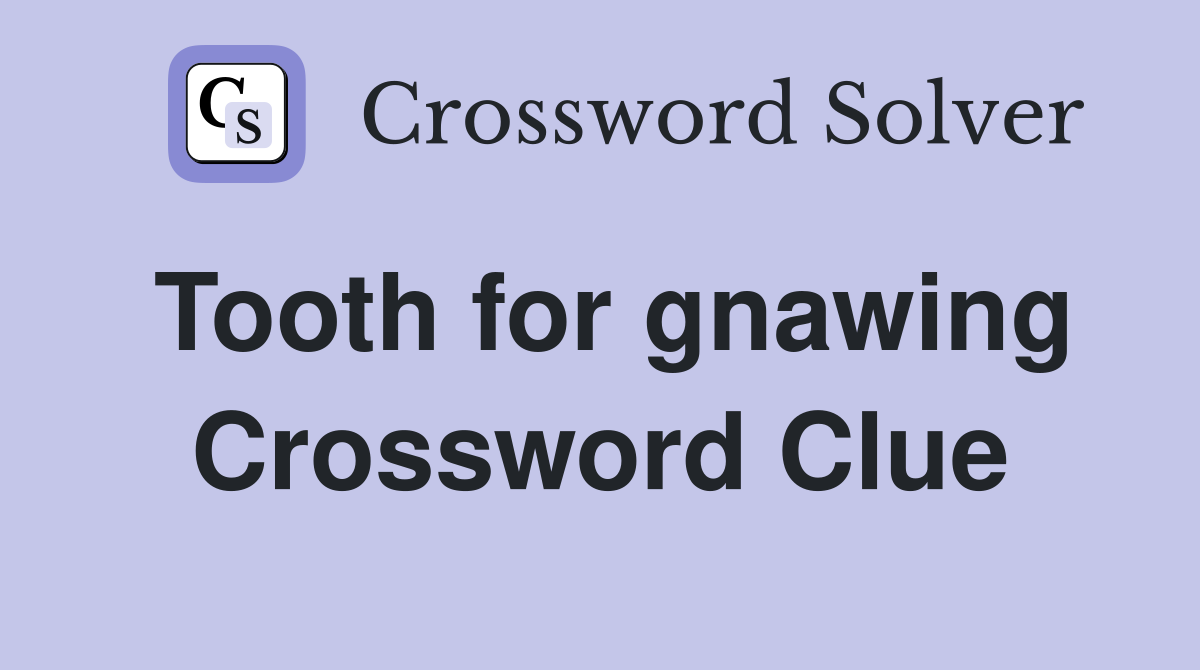 Tooth for gnawing Crossword Clue
