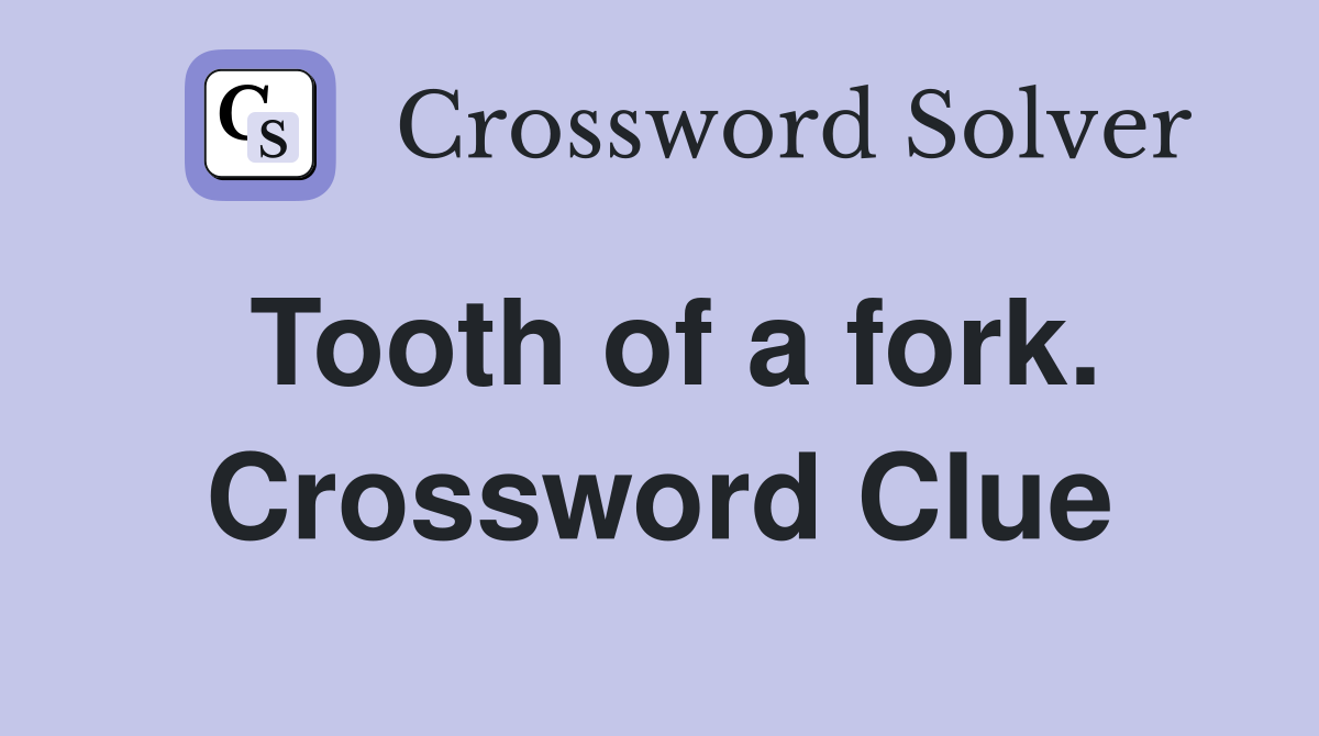 Tooth of a fork. Crossword Clue