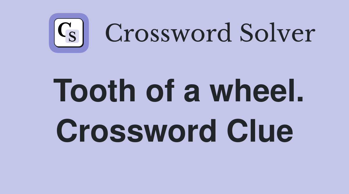 Tooth of a wheel. Crossword Clue
