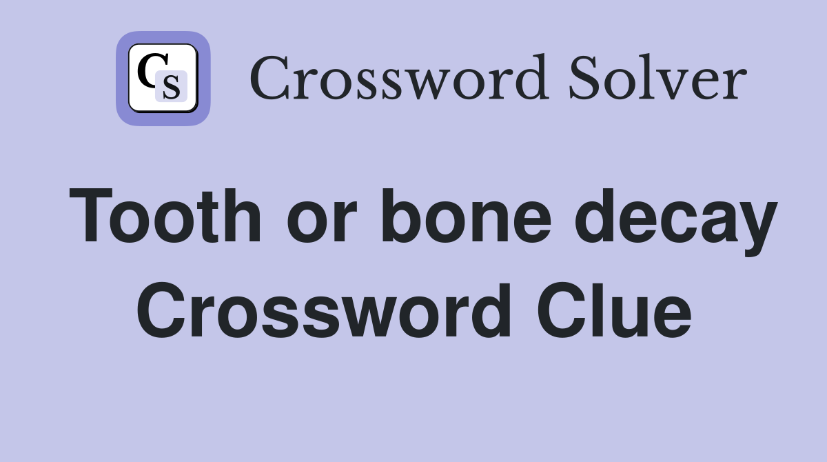Tooth or bone decay Crossword Clue