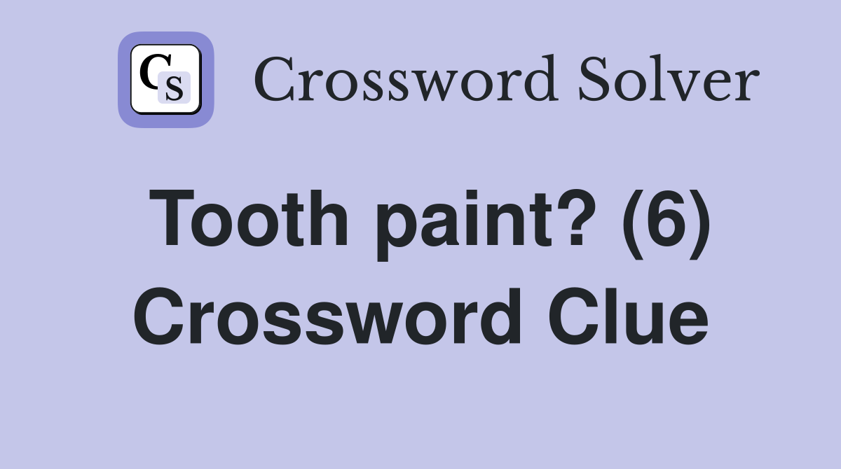 Tooth paint? (6) Crossword Clue