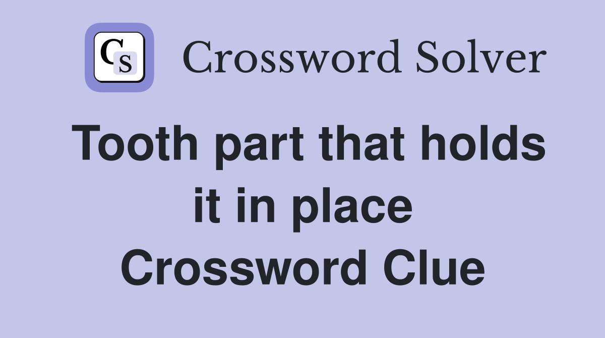 Tooth part that holds it in place Crossword Clue