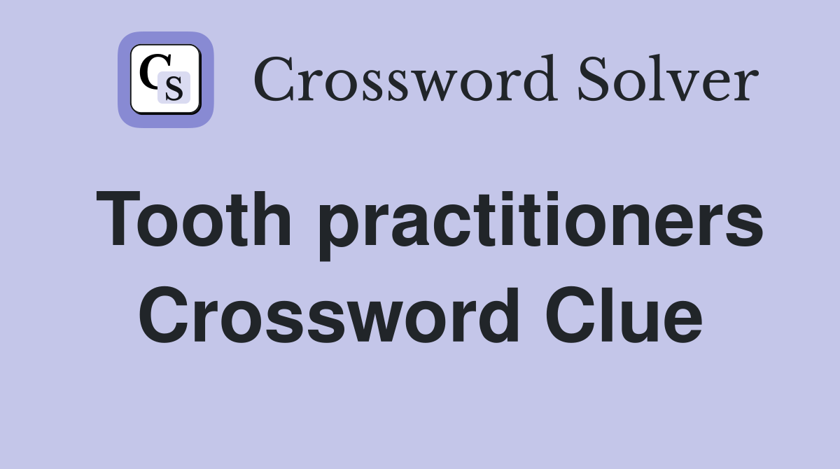 Tooth practitioners Crossword Clue