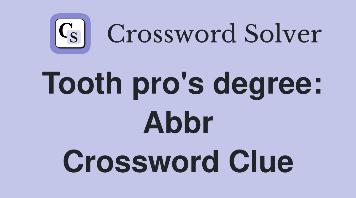 Tooth pro's degree: Abbr Crossword Clue