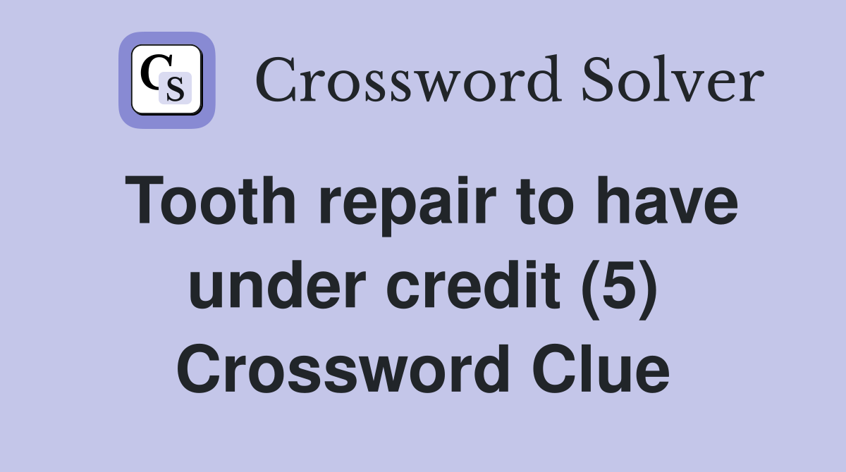 Tooth repair to have under credit (5) Crossword Clue