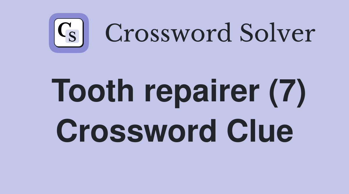 Tooth repairer (7) Crossword Clue