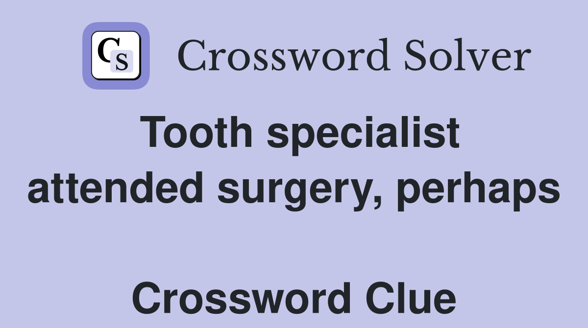 Tooth specialist attended surgery, perhaps  Crossword Clue